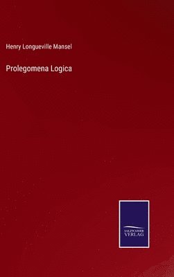 Henry Longueville Mansel - Prolegomena Logica, Inbunden