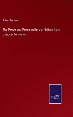 Prose and Prose Writers of Britain from Chaucer to Ruskin