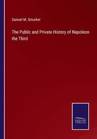 bokomslag The Public and Private History of Napoleon the Third