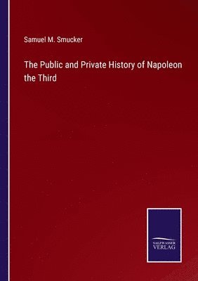 bokomslag The Public and Private History of Napoleon the Third