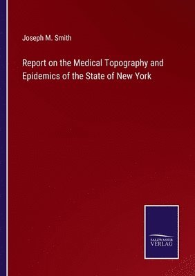 Report on the Medical Topography and Epidemics of the State of New York 1