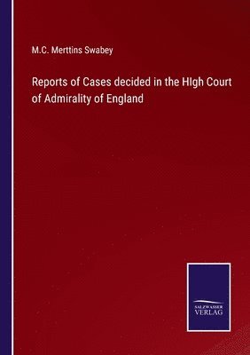 bokomslag Reports of Cases decided in the HIgh Court of Admirality of England