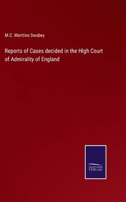 bokomslag Reports of Cases decided in the HIgh Court of Admirality of England