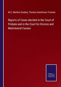 bokomslag Reports of Cases decided in the Court of Probate and in the Court for Divorce and Matrimonial Causes