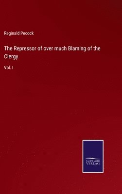 Reginald Pecock - Repressor of over much Blaming of the Clergy, Inbunden