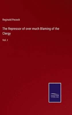 bokomslag The Repressor of over much Blaming of the Clergy