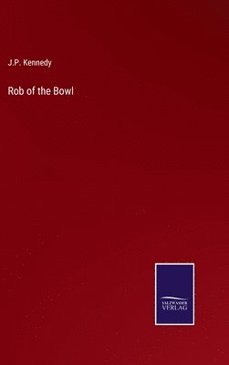 J P Kennedy, J. P. Kennedy, J.P. Kennedy - Rob of the Bowl, Inbunden