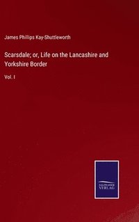 bokomslag Scarsdale; or, Life on the Lancashire and Yorkshire Border