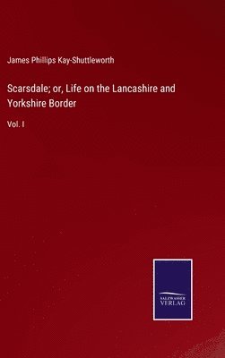 Scarsdale; or, Life on the Lancashire and Yorkshire Border