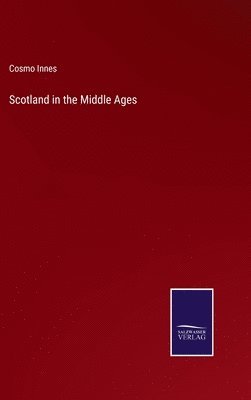 Cosmo Innes - Scotland in the Middle Ages, Inbunden