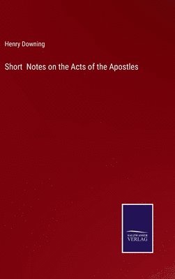 Henry Downing - Short Notes on the Acts of the Apostles, Inbunden