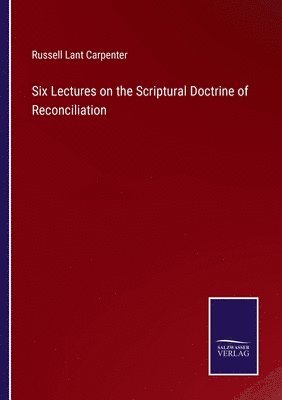 Six Lectures on the Scriptural Doctrine of Reconciliation 1