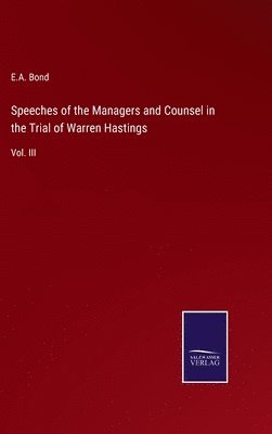 E A Bond - Speeches of the Managers and Counsel in the Trial of Warren Hastings, Inbunden