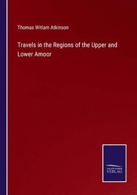 bokomslag Travels in the Regions of the Upper and Lower Amoor