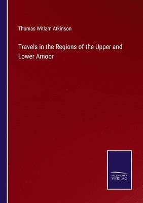 Travels in the Regions of the Upper and Lower Amoor 1