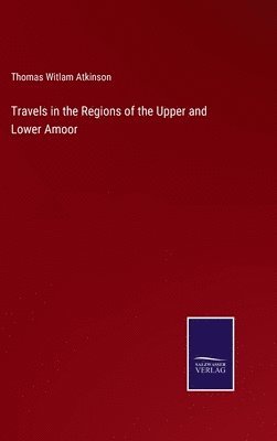 bokomslag Travels in the Regions of the Upper and Lower Amoor