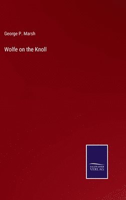 George P Marsh, George P. Marsh - Wolfe on the Knoll, Inbunden