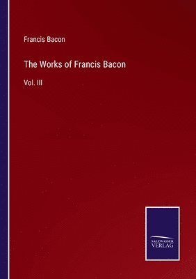 bokomslag The Works of Francis Bacon