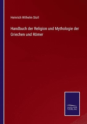 Heinrich Wilhelm Stoll - Handbuch der Religion und Mythologie der Griechen und Römer, Häftad