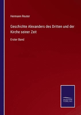 Hermann Reuter - Geschichte Alexanders des Dritten und der Kirche seiner Zeit, Häftad
