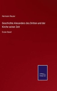 bokomslag Geschichte Alexanders des Dritten und der Kirche seiner Zeit