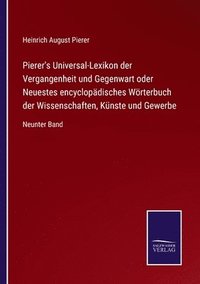 bokomslag Pierer's Universal-Lexikon der Vergangenheit und Gegenwart oder Neuestes encyclopadisches Woerterbuch der Wissenschaften, Kunste und Gewerbe