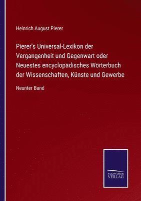 Pierer's Universal-Lexikon der Vergangenheit und Gegenwart oder Neuestes encyclopadisches Woerterbuch der Wissenschaften, Kunste und Gewerbe 1