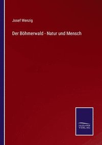 bokomslag Der Bhmerwald - Natur und Mensch