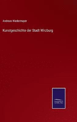 bokomslag Kunstgeschichte der Stadt Wirzburg