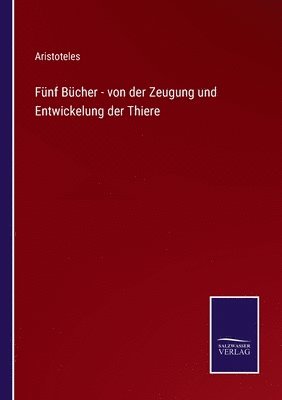 Fnf Bcher - von der Zeugung und Entwickelung der Thiere 1