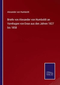 bokomslag Briefe von Alexander von Humboldt an Varnhagen von Ense aus den Jahren 1827 bis 1858