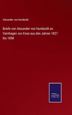 bokomslag Briefe von Alexander von Humboldt an Varnhagen von Ense aus den Jahren 1827 bis 1858