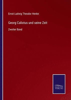 Georg Calixtus und seine Zeit 1