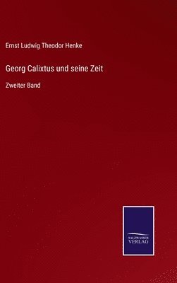 Georg Calixtus und seine Zeit 1