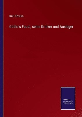 Gthe's Faust, seine Kritiker und Ausleger 1