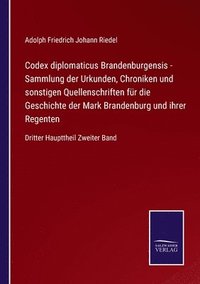 bokomslag Codex diplomaticus Brandenburgensis - Sammlung der Urkunden, Chroniken und sonstigen Quellenschriften fr die Geschichte der Mark Brandenburg und ihrer Regenten