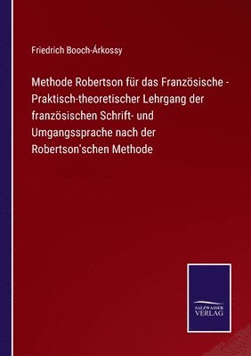 Methode Robertson für das Französische - Praktisch-theoretischer Lehrgang der französischen Schrift- und Umgangssprache nach der Robertson'schen Methode