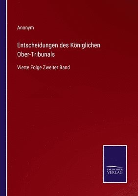 Entscheidungen des Kniglichen Ober-Tribunals 1