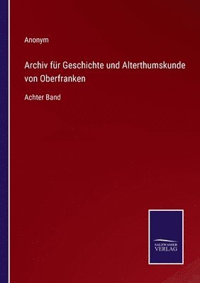 bokomslag Archiv fr Geschichte und Alterthumskunde von Oberfranken