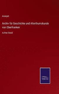 bokomslag Archiv fr Geschichte und Alterthumskunde von Oberfranken