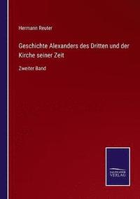 bokomslag Geschichte Alexanders des Dritten und der Kirche seiner Zeit