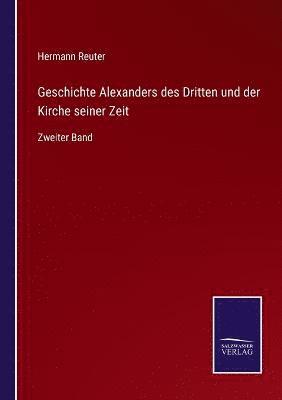 bokomslag Geschichte Alexanders des Dritten und der Kirche seiner Zeit