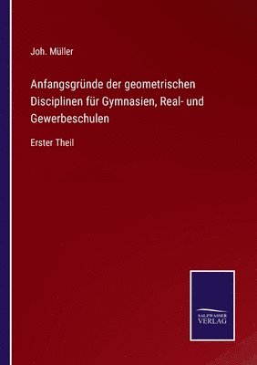 Joh Müller, Joh. Müller - Anfangsgründe der geometrischen Disciplinen für Gymnasien, Real- und Gewerbeschulen, Häftad