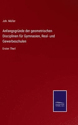Joh Müller, Joh. Müller - Anfangsgründe der geometrischen Disciplinen für Gymnasien, Real- und Gewerbeschulen, Inbunden