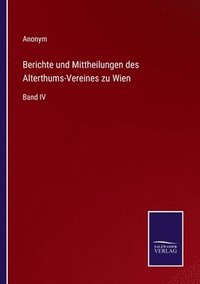 bokomslag Berichte und Mittheilungen des Alterthums-Vereines zu Wien