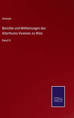 bokomslag Berichte und Mittheilungen des Alterthums-Vereines zu Wien