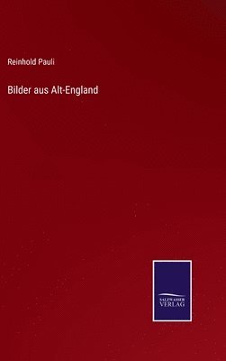 Reinhold Pauli - Bilder aus Alt-England, Inbunden