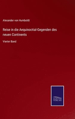 Reise in die Aequinoctial-Gegenden des neuen Continents
