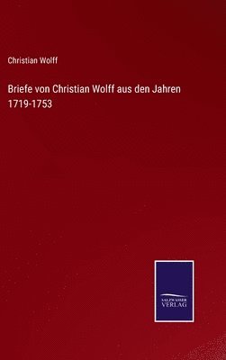 Briefe von Christian Wolff aus den Jahren 1719-1753 1