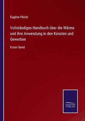 bokomslag Vollstndiges Handbuch ber die Wrme und ihre Anwendung in den Knsten und Gewerben